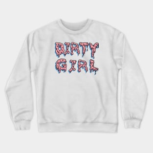 Drip Goo Dirty Girl Crewneck Sweatshirt